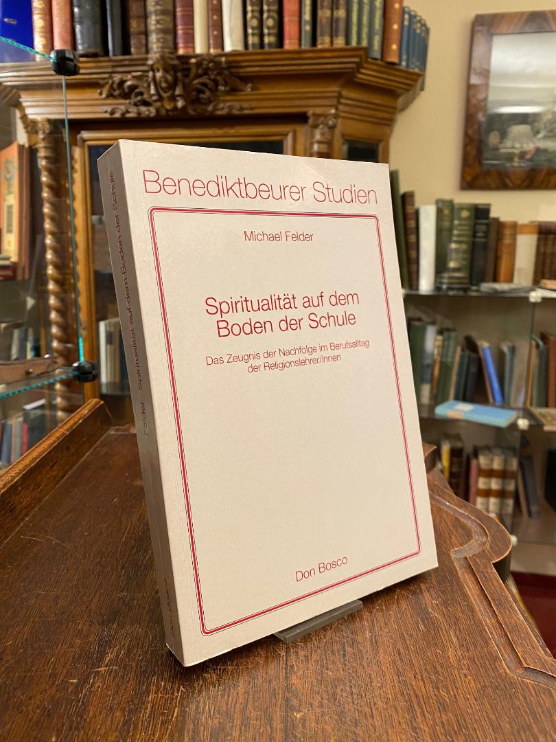 Felder, Spiritualität auf dem Boden der Schule : Das Zeugnis der Nachfolge im Be