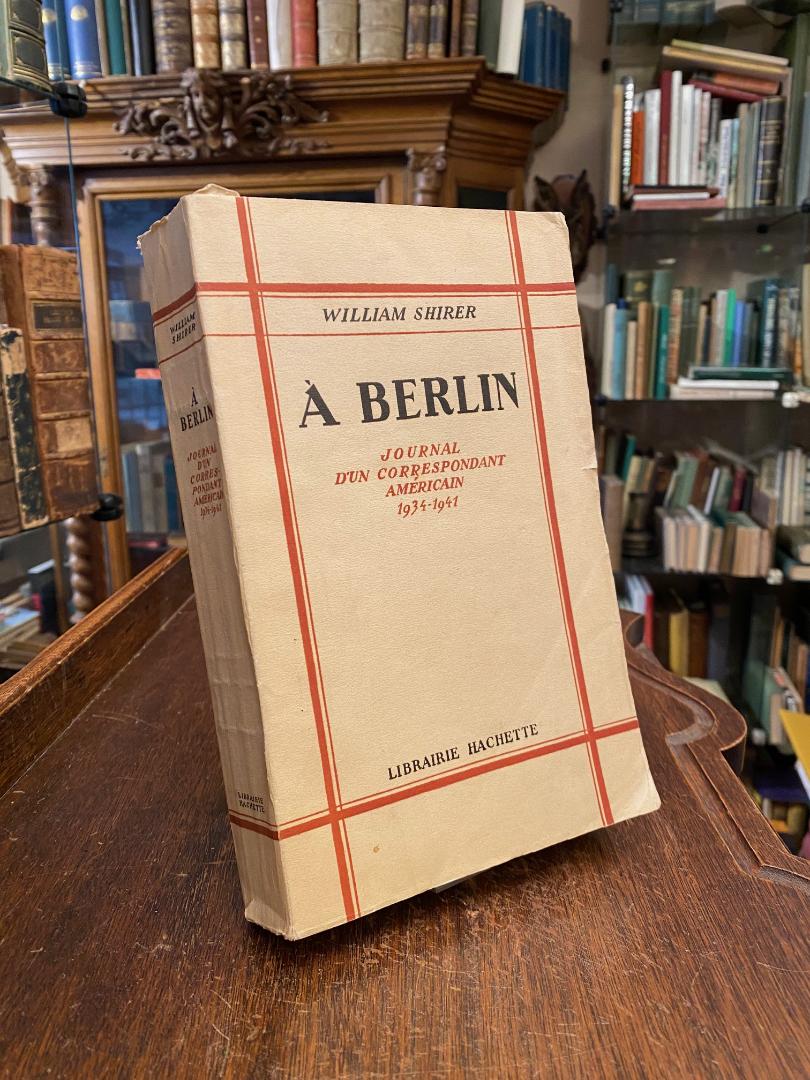 Shirer, A Berlin : Journal d'un correspondant Americain 1934 - 1941.