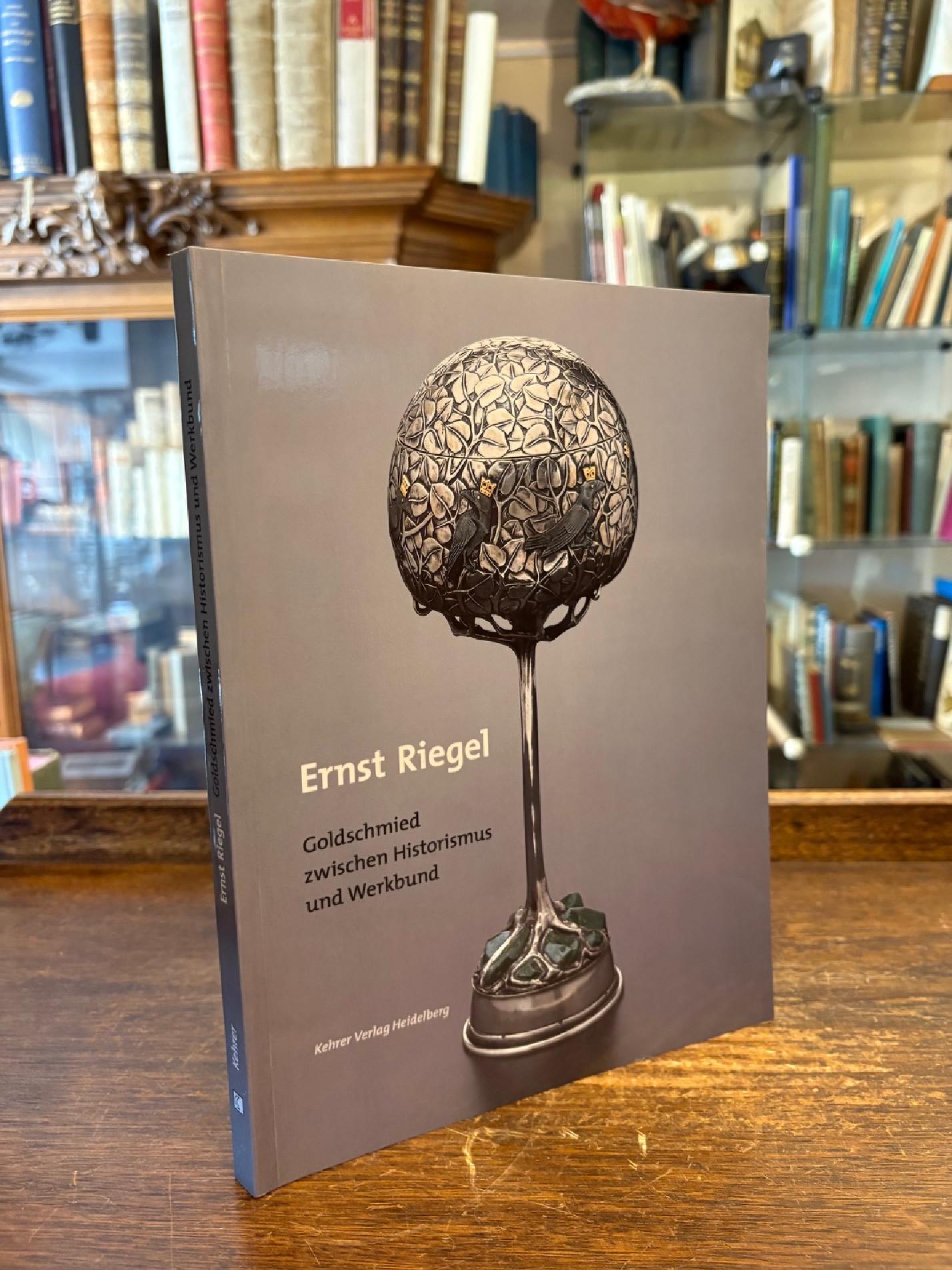 Riegel, Ernst Riegel - Goldschmied zwischen Historismus und Werkbund.