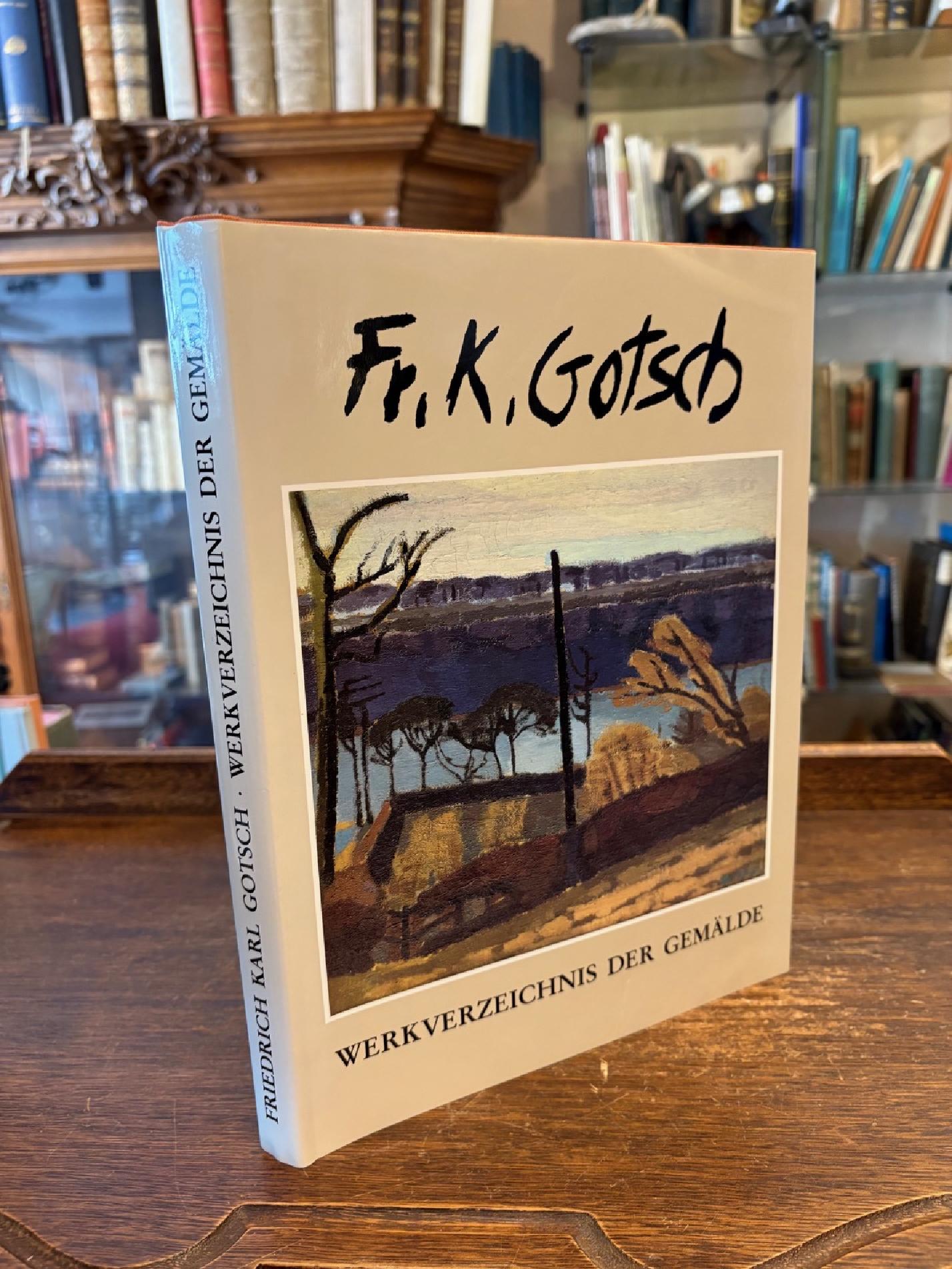 Gotsch, Friedrich Karl Gotsch 1900 - 1984 : Werkverzeichnis der Gemälde.