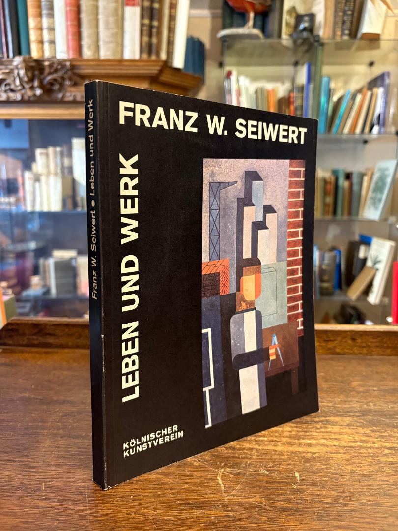 Seiwert, Franz W. Seiwert 1894 - 1933 - Leben und Werk.