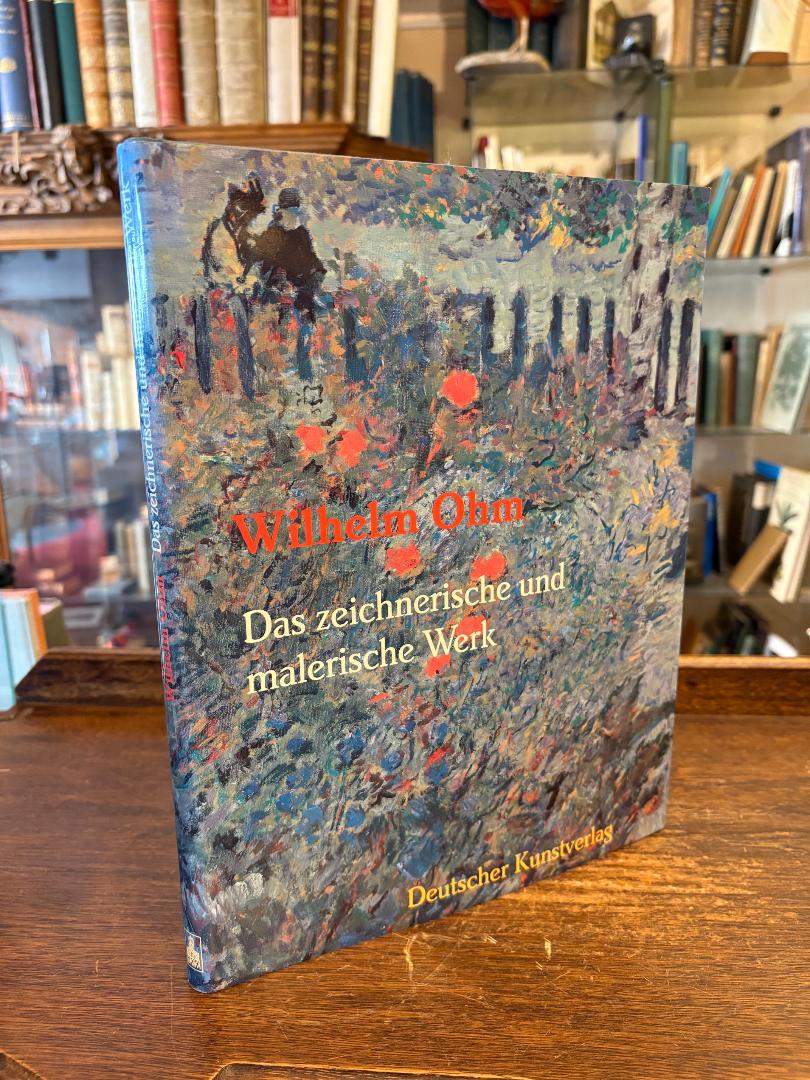 Ohm, Wilhelm Ohm 1905 - 1965 : Das zeichnerische und malerische Werk.