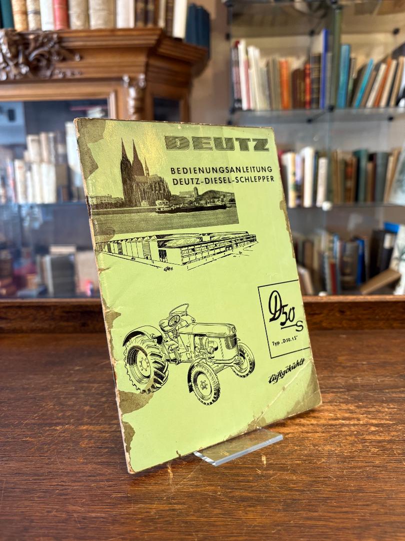 Deutz : Köln (Hrsg): Bedienungsanleitung für Deutz-Diesel-Schlepper D 50 S : gül
