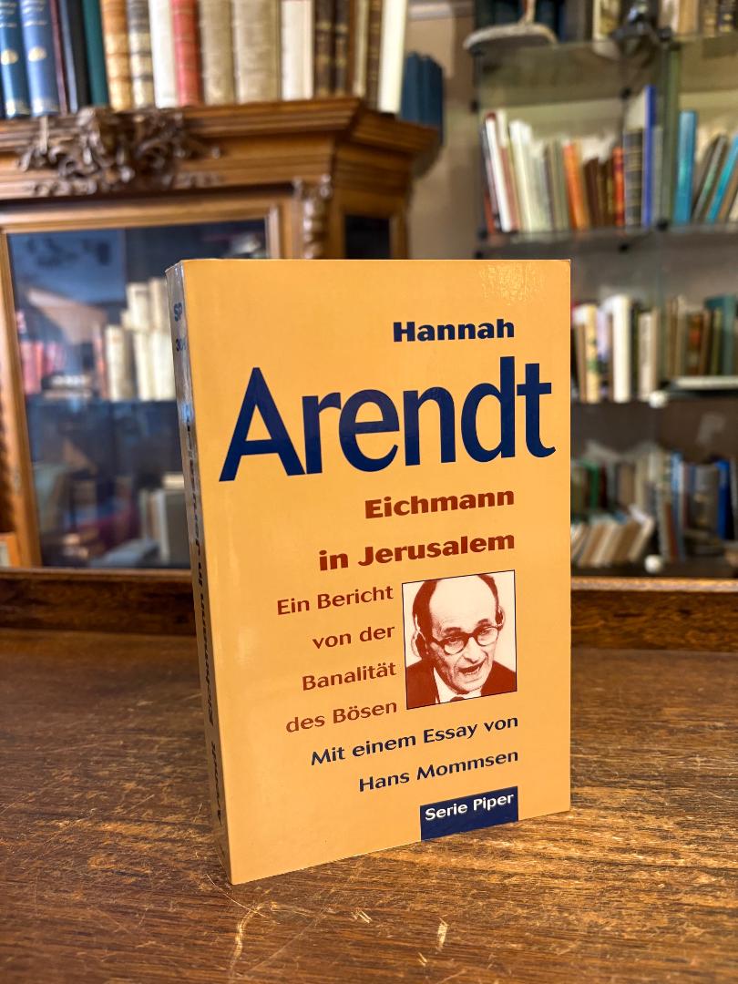 Arendt, Eichmann in Jerusalem : Ein Bericht von der Banalität des Bösen.